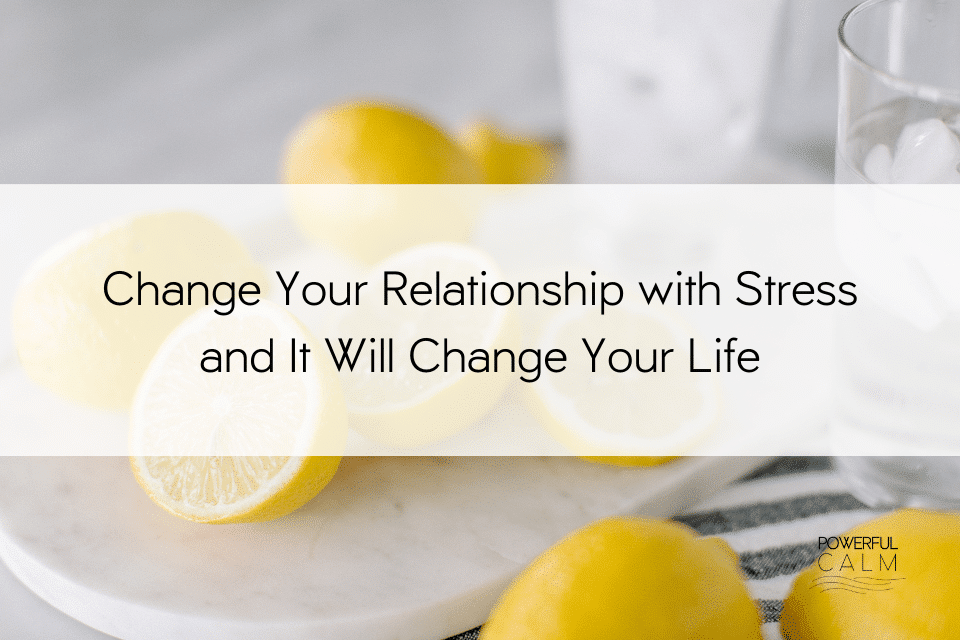 How to change your relationship with stress