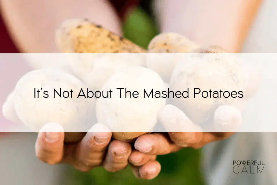 it's not about the mashed potatoes it's about listening to your own voice