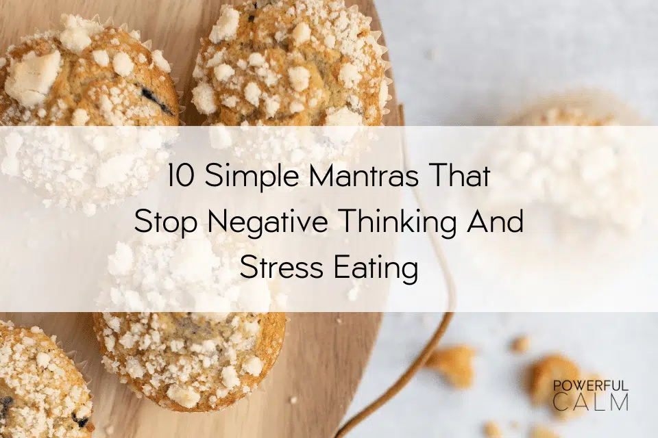 10 Simple Mantras That Stop Negative Thinking And Stress Eating