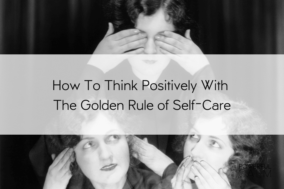 golden rule of self care to think positively