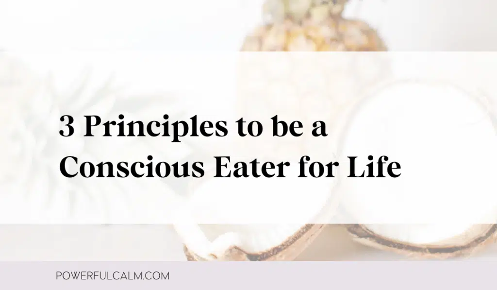 Powerful calm blog post title card with an image of a pineapple and coconut in the background and the title: 3 Principles to be a Conscious Eater for Life overlayed.