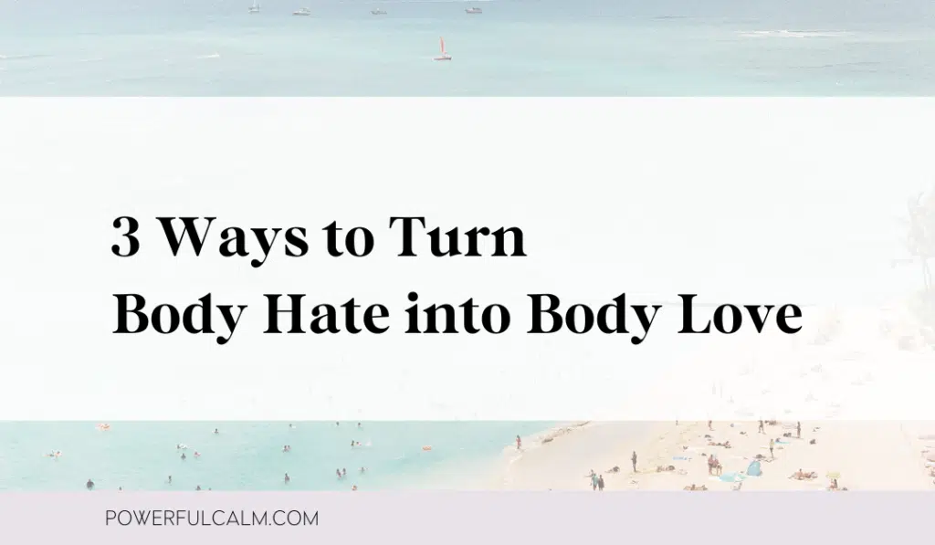 Blog post image of beach with sunbathers and title of post - 3 Ways to Turn Boy Hate into Body Love - powerfulcalm.com