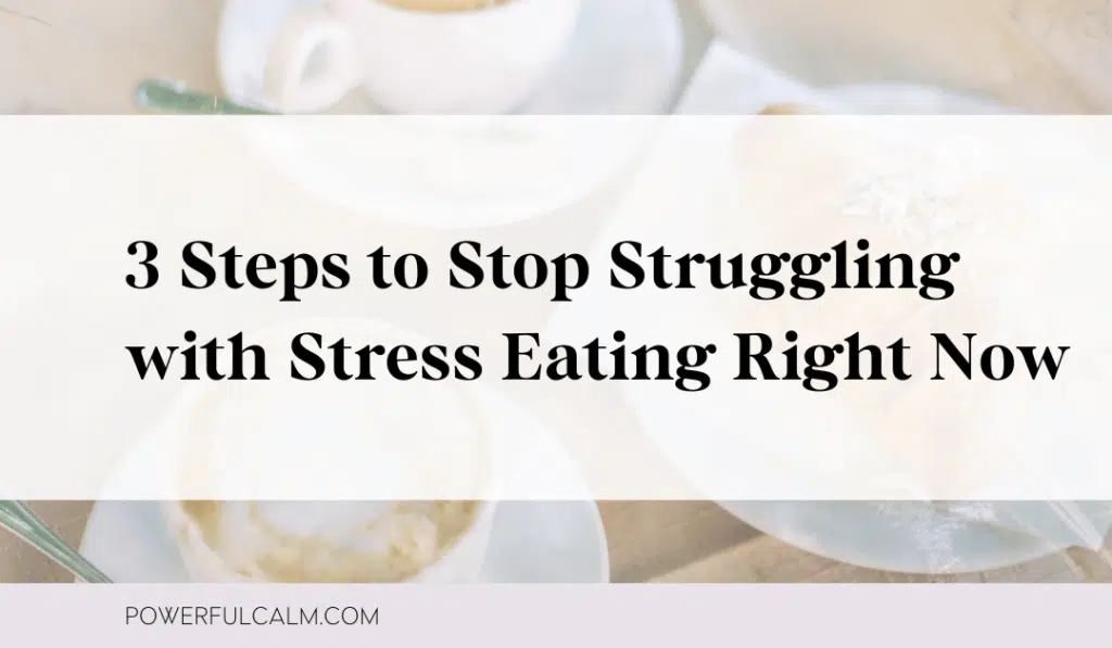 Blog title graphic with an image of coffee and pastry on a table and text overlay that says: 3 Steps to Stop Struggling with Stress Eating Right Now and powerfulcalm.com on a purple stripe.