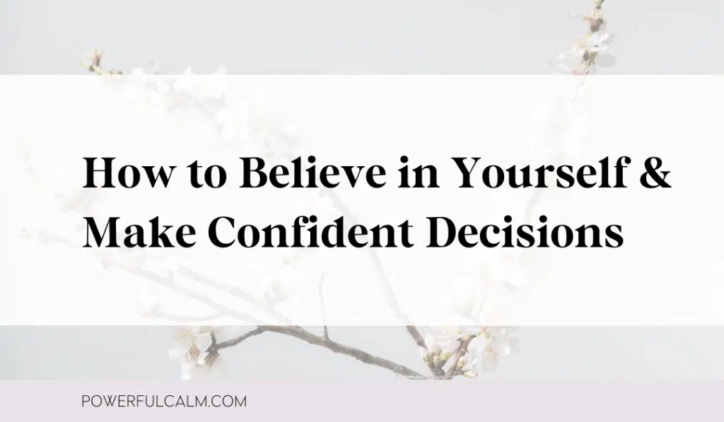 Blog title image with a cherry tree branch that says, "How to believe in yourself and make confident decisions" in black text with a purple stripe on the bottom that says powerfulcalm.com.