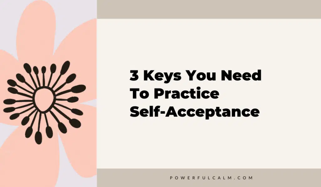 blog title graphic of a peach modern flower on a beige background that says 3 Keys you need to practice self-acceptance powerfulcalm.com
