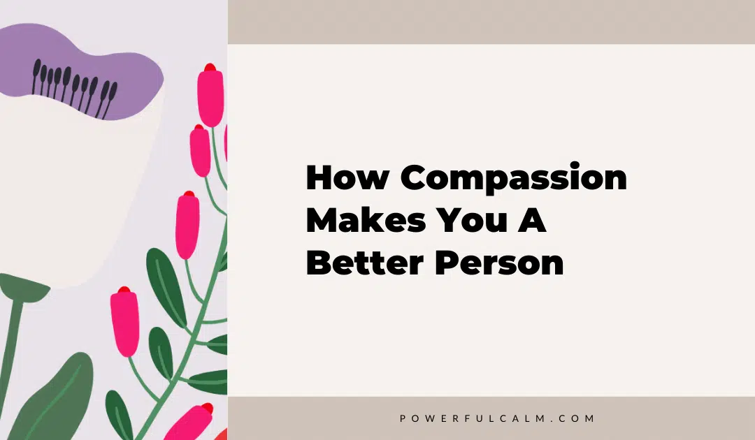 Blog post title graphic with modern pink and purple flowers and beige background that says, how compassion makes you a better person