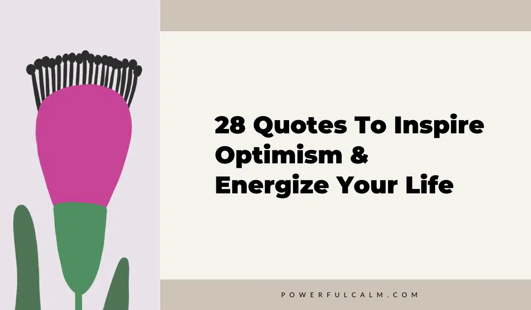 blog title graphic with a purple modern flower on a beige background that says, 28 quotes to inspire optimism and energize your life powerfulcalm.com