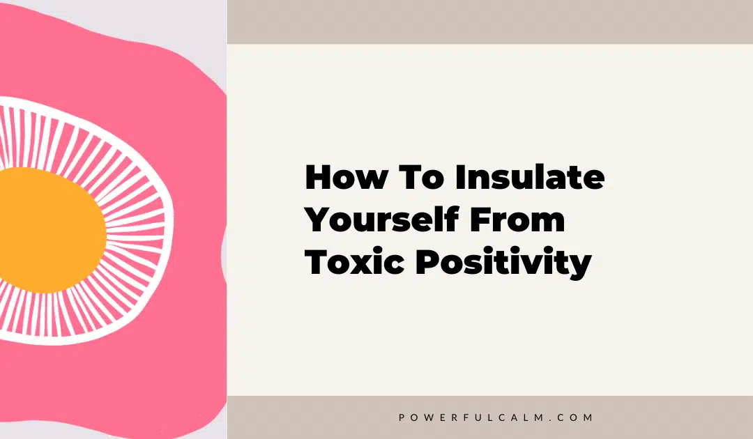 blog title graphic with pink modern flower with beige background that says, how to insulate yourself from toxic positivity powerfulcalm.com