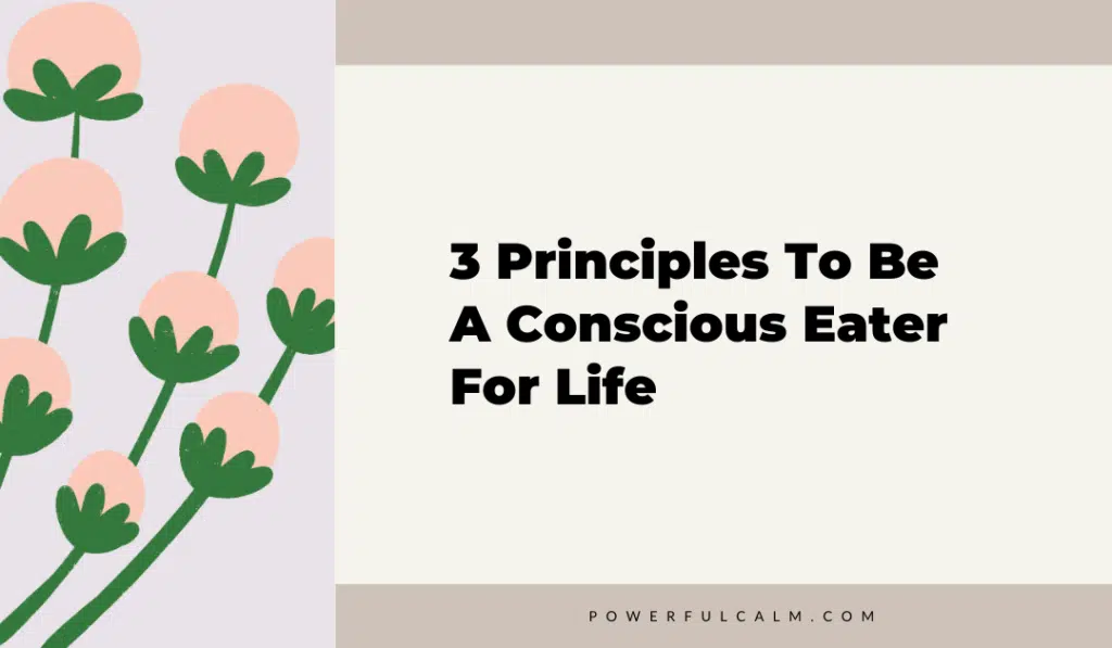 blog title graphic with modern  pink flowers on beige background that says 3 principles to be a conscious eater for life powerfulcalm.com
