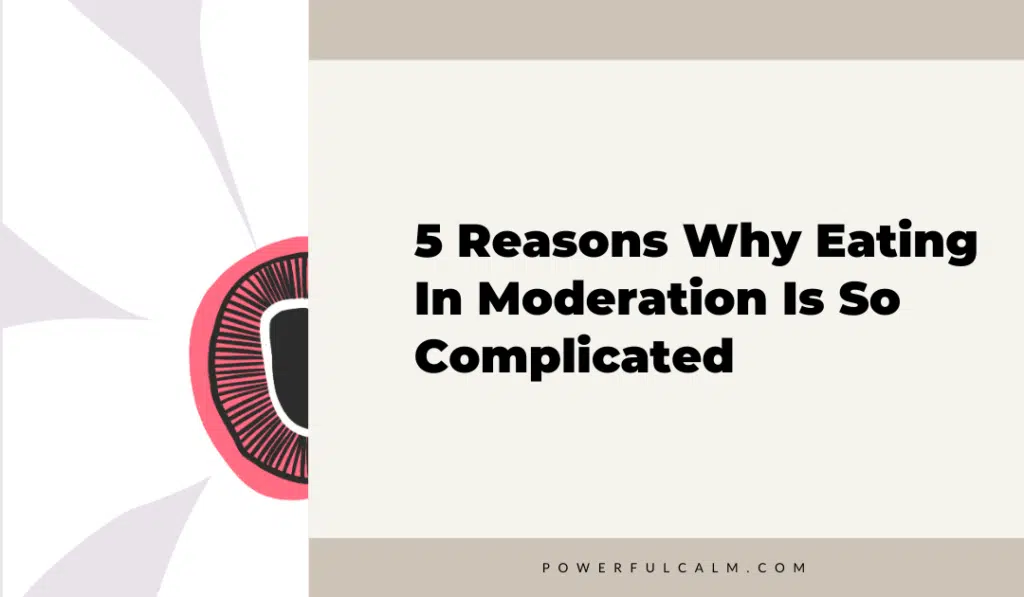 blog title graphic with a white flower on a beige background that says, 5 reasons why eating in moderation is so complicated powerfulcalm.com
