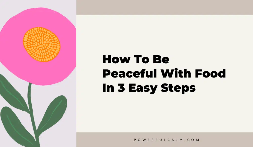 blog title graphic with a pink modern flower on a beige background that says, how to be peaceful with food in 3 easy steps powerfulcalm.com