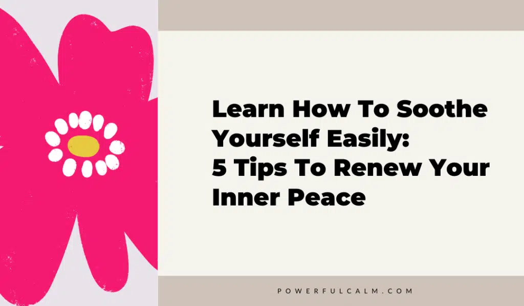 blog title graphic with a pink modern flower on a beige background that says, learn how to soothe yourself easily: 5 tips to renew your inner peace